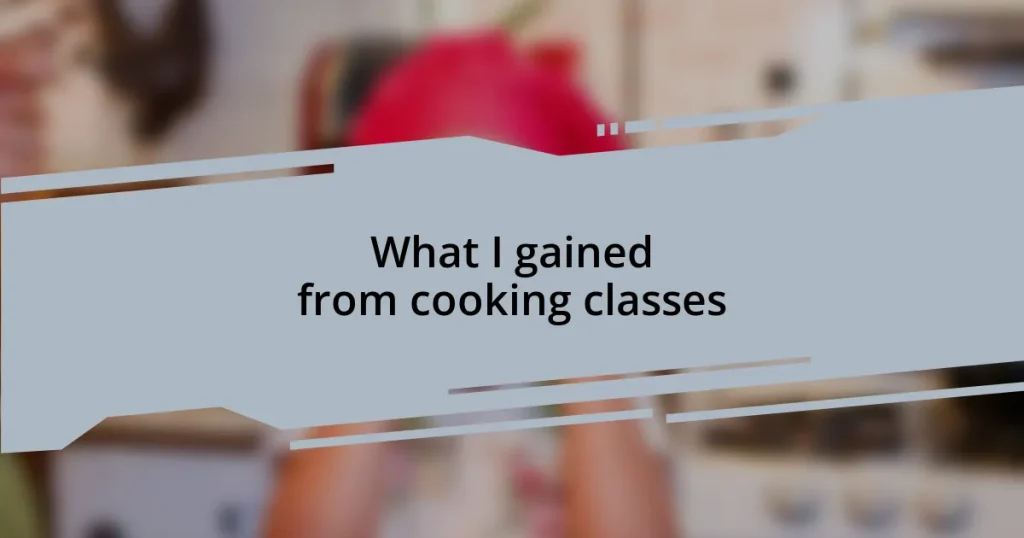 What I gained from cooking classes