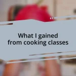 What I gained from cooking classes