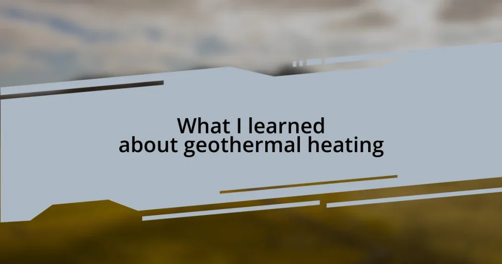 What I learned about geothermal heating