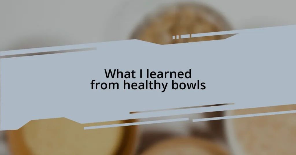 What I learned from healthy bowls