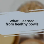 What I learned from healthy bowls