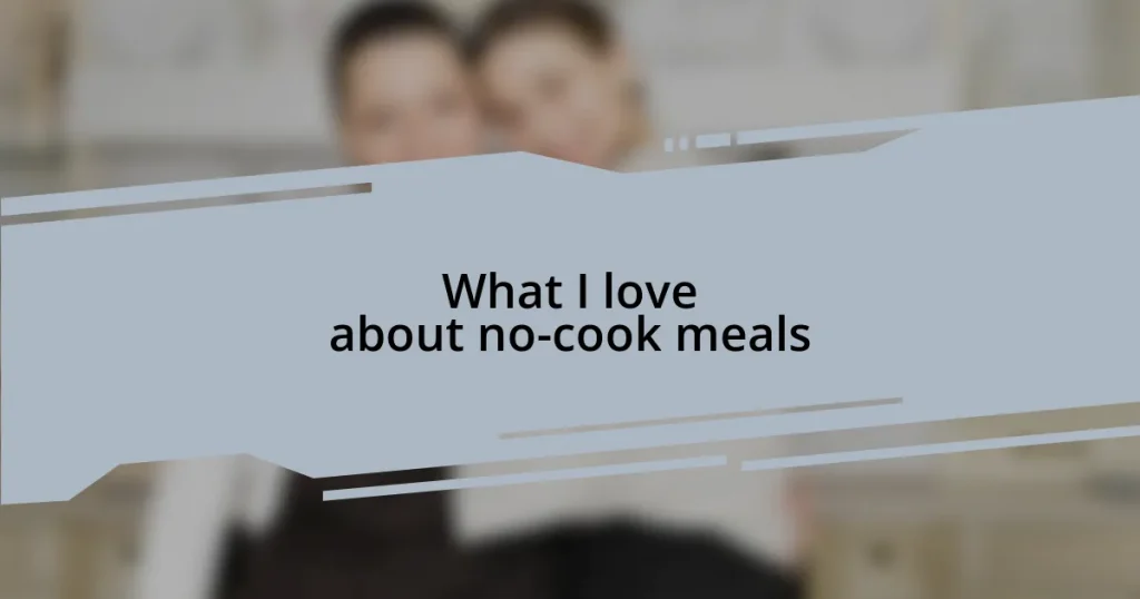 What I love about no-cook meals