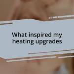 What inspired my heating upgrades