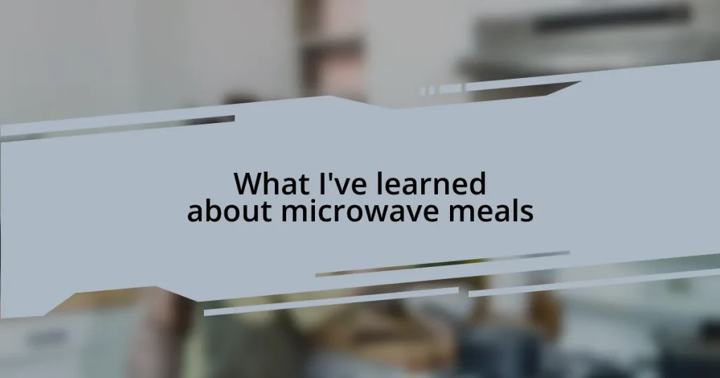 What I’ve learned about microwave meals