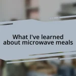 What I’ve learned about microwave meals