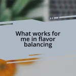 What works for me in flavor balancing