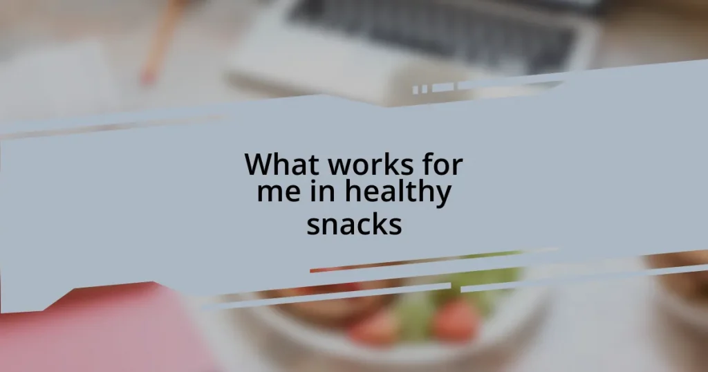 What works for me in healthy snacks