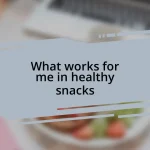 What works for me in healthy snacks