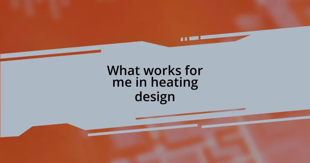What works for me in heating design