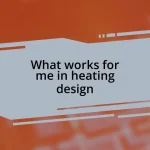 What works for me in heating design