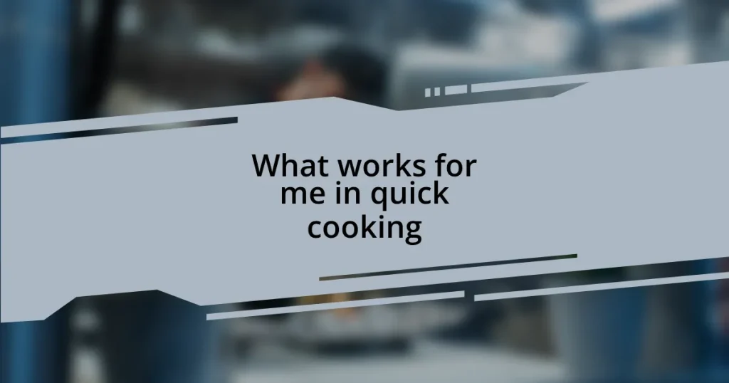 What works for me in quick cooking