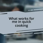 What works for me in quick cooking