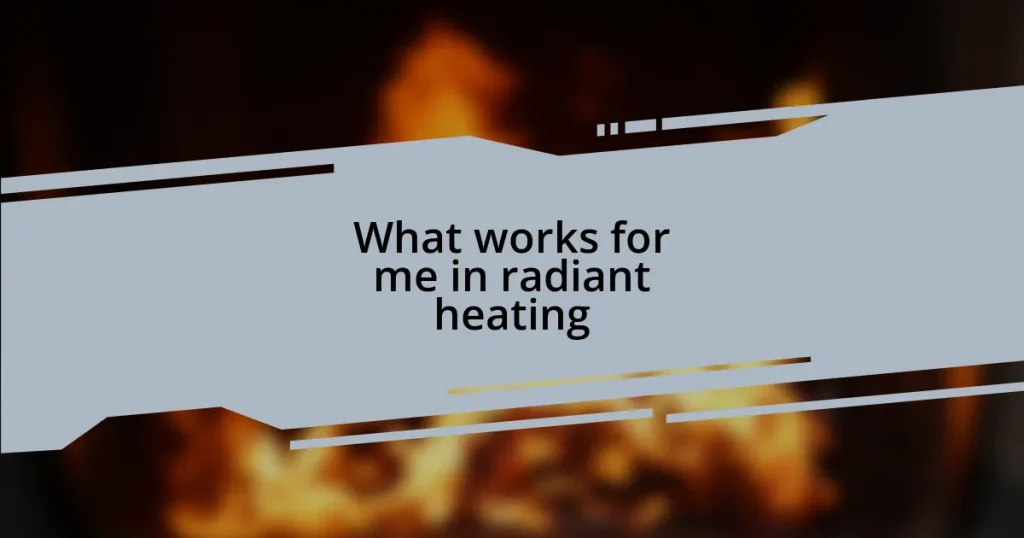 What works for me in radiant heating