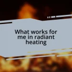 What works for me in radiant heating
