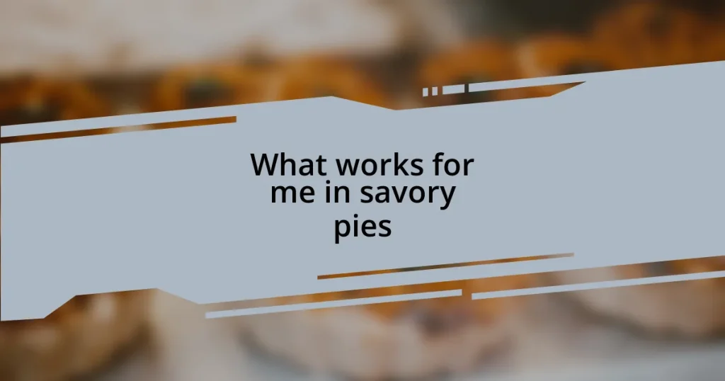 What works for me in savory pies