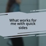 What works for me with quick sides