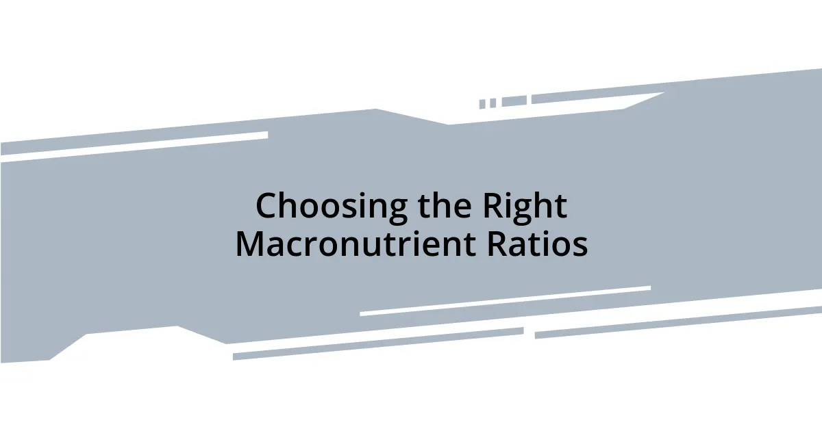 Choosing the Right Macronutrient Ratios