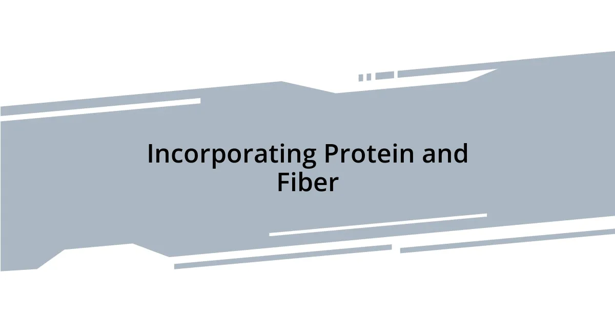 Incorporating Protein and Fiber