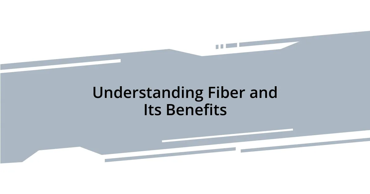 Understanding Fiber and Its Benefits