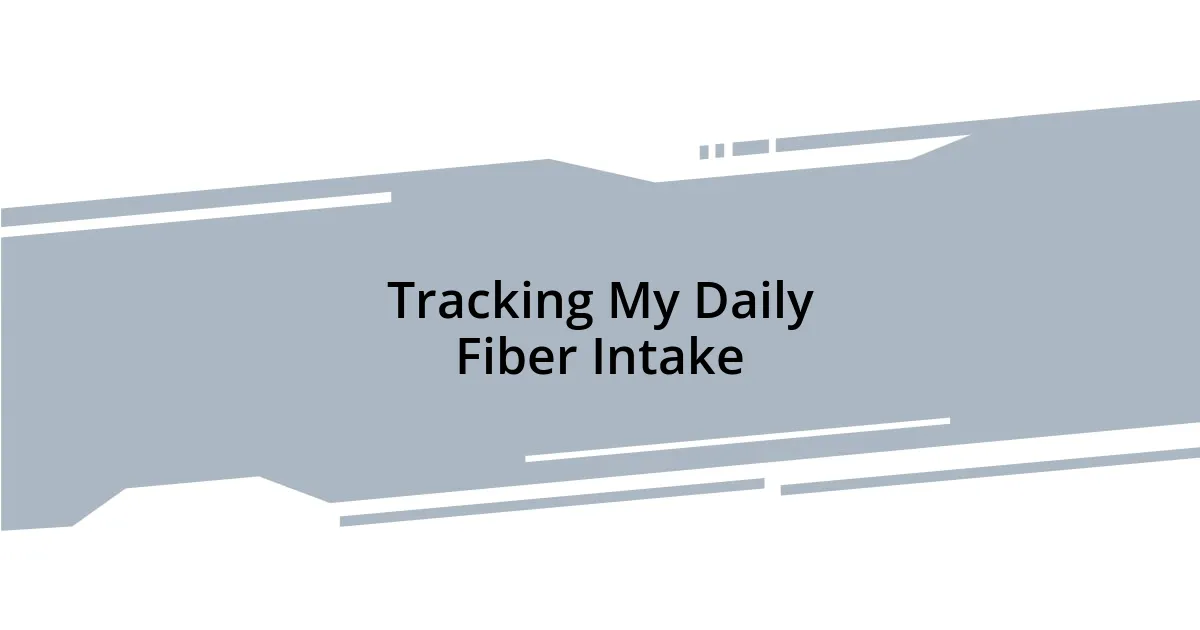 Tracking My Daily Fiber Intake