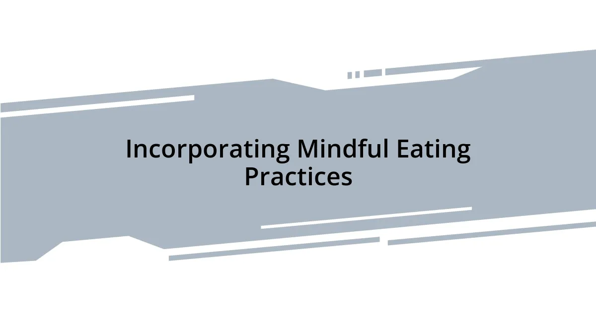 Incorporating Mindful Eating Practices