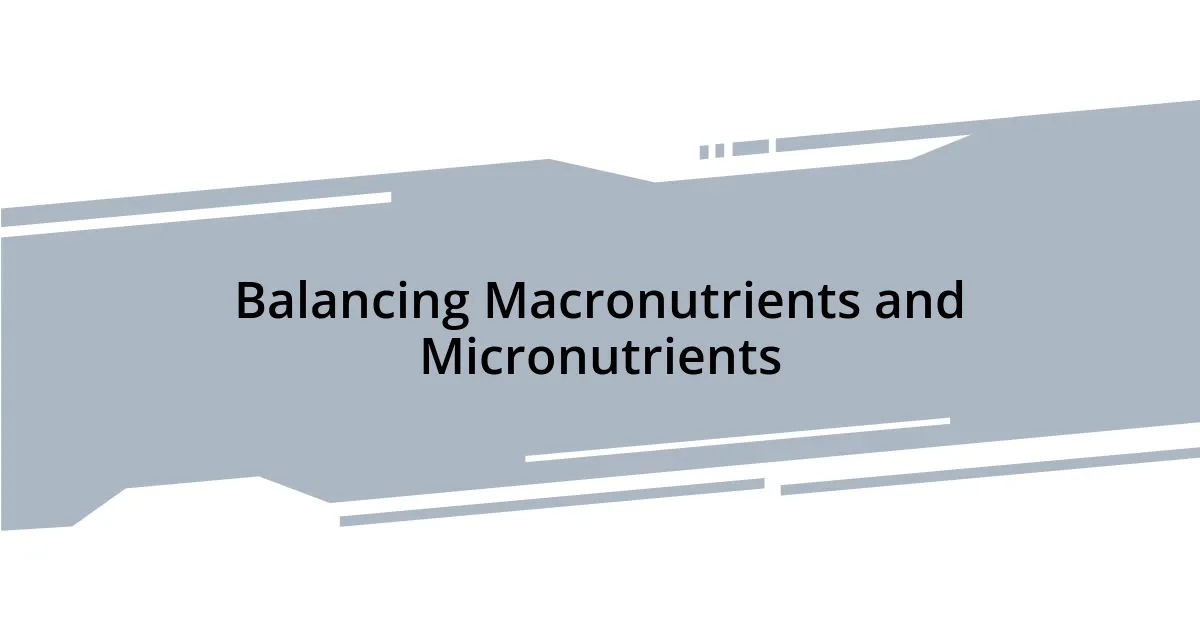 Balancing Macronutrients and Micronutrients