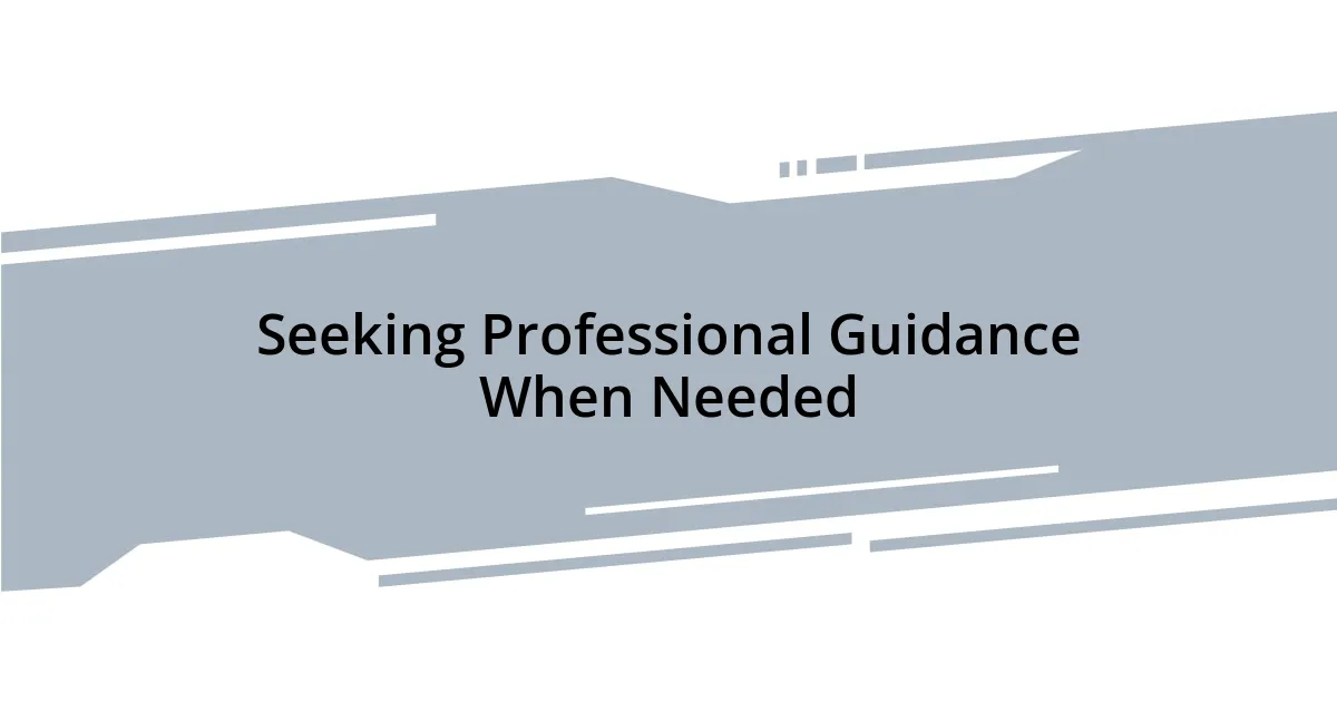 Seeking Professional Guidance When Needed