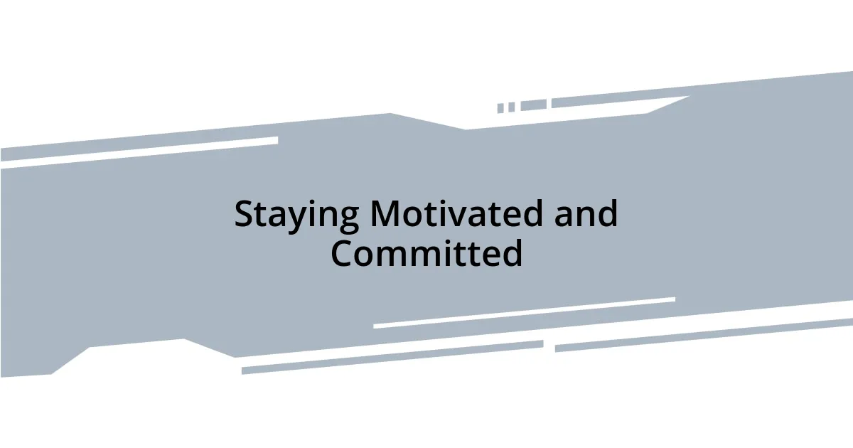 Staying Motivated and Committed