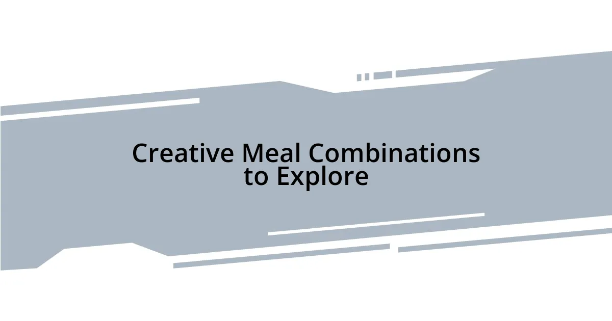 Creative Meal Combinations to Explore