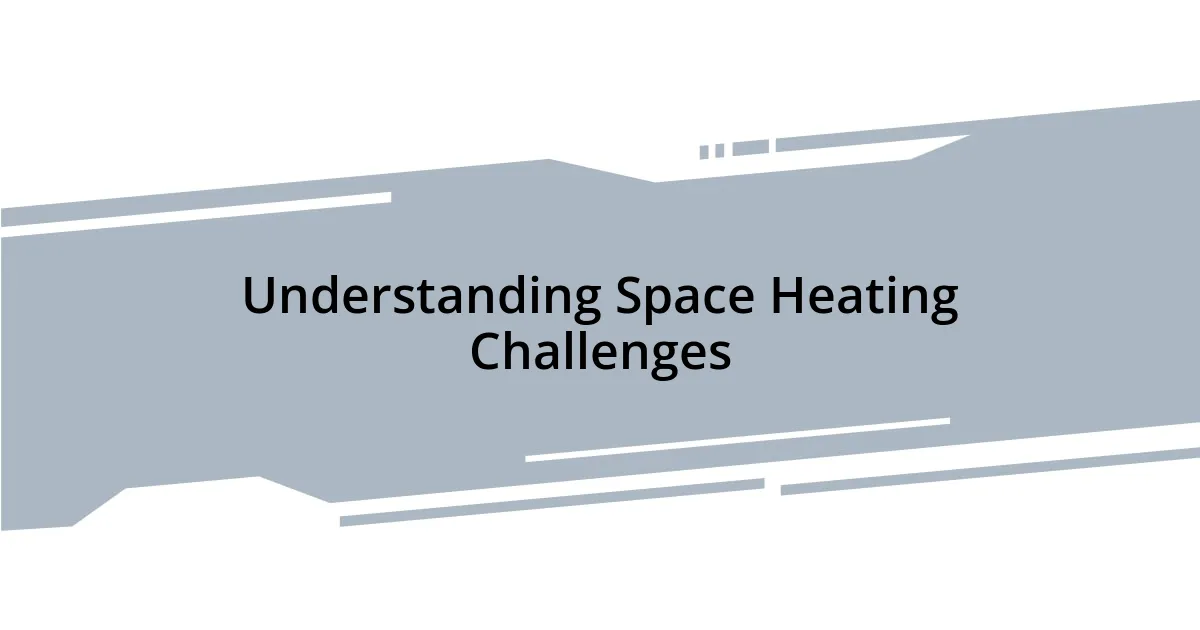 Understanding Space Heating Challenges