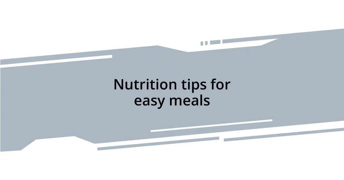 Nutrition tips for easy meals