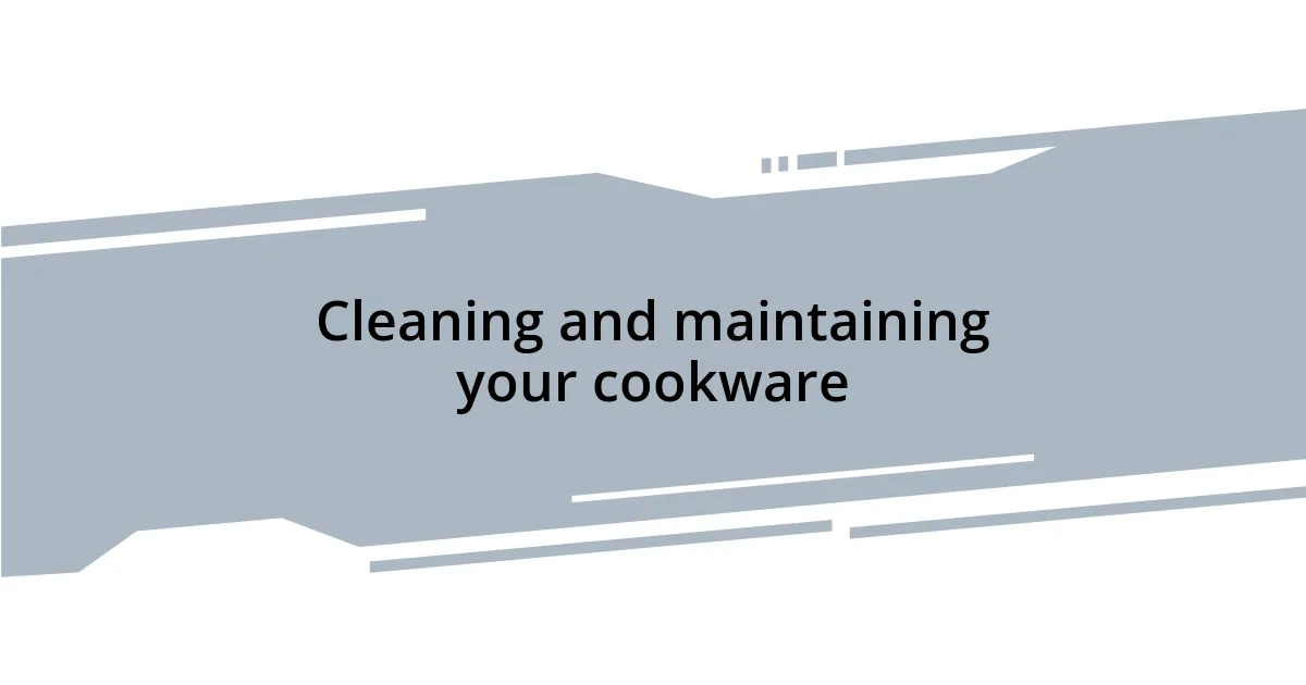 Cleaning and maintaining your cookware