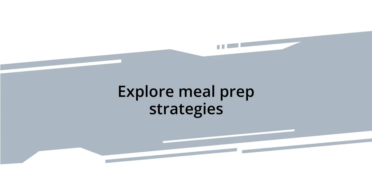 Explore meal prep strategies