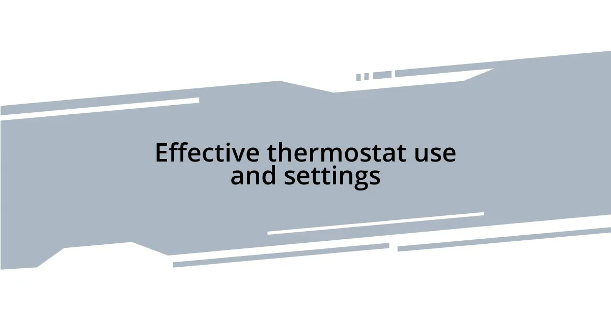 Effective thermostat use and settings