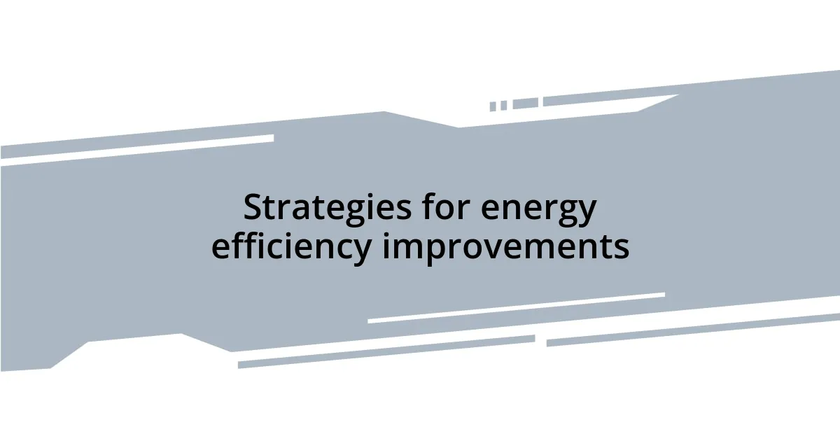 Strategies for energy efficiency improvements