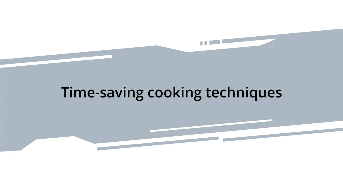 Time-saving cooking techniques