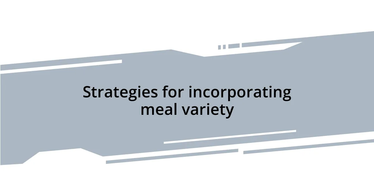 Strategies for incorporating meal variety