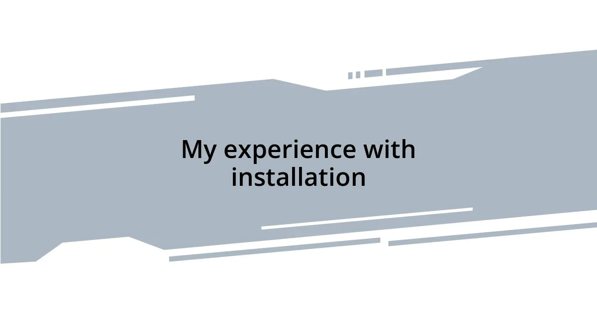 My experience with installation