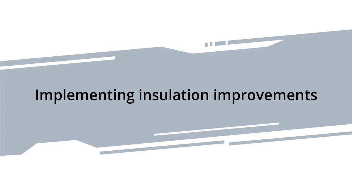 Implementing insulation improvements