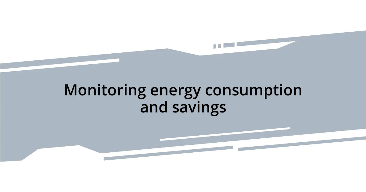 Monitoring energy consumption and savings