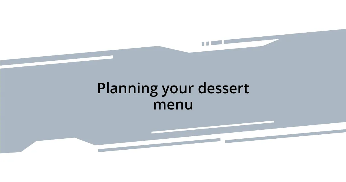 Planning your dessert menu