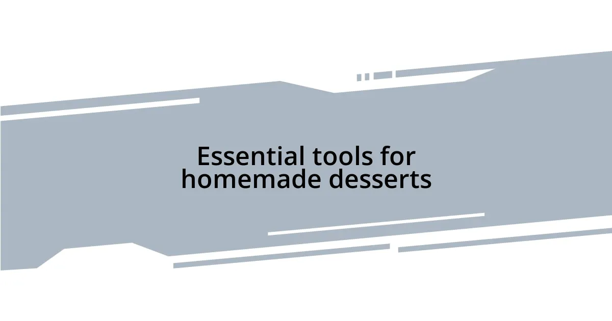 Essential tools for homemade desserts