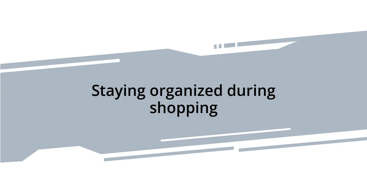 Staying organized during shopping