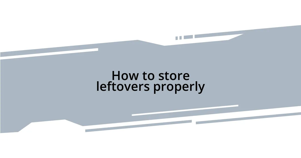 How to store leftovers properly