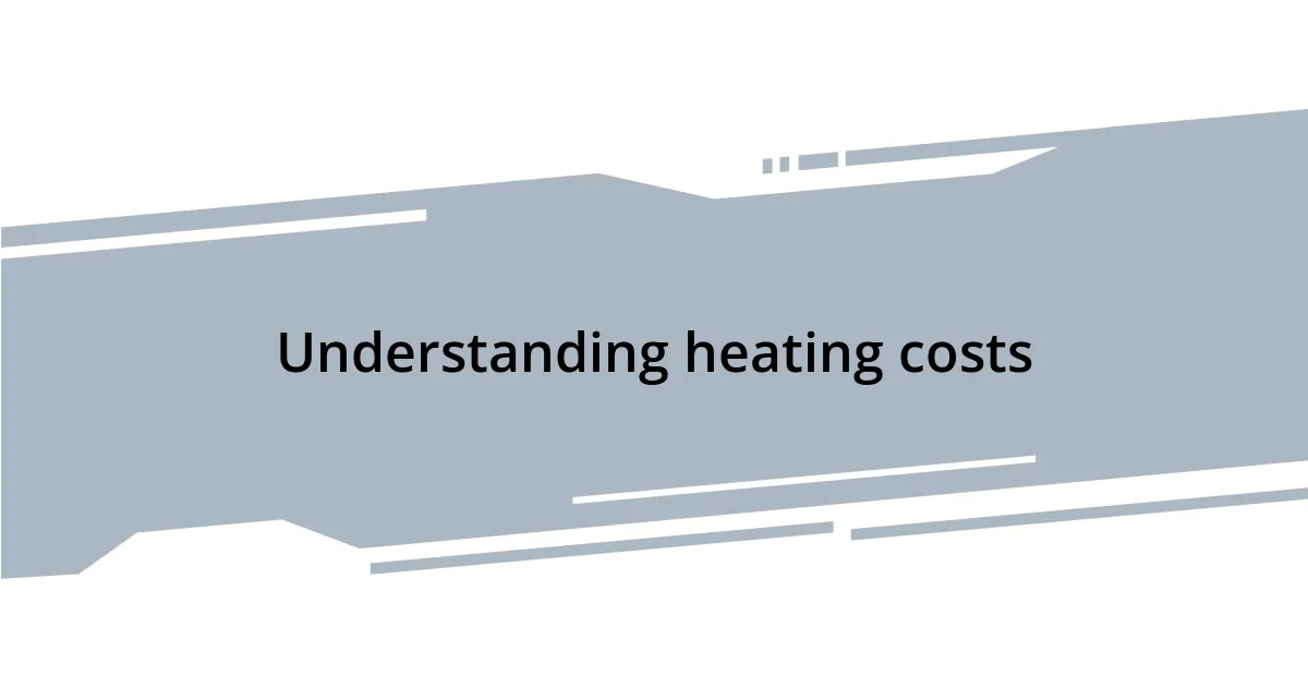 Understanding heating costs