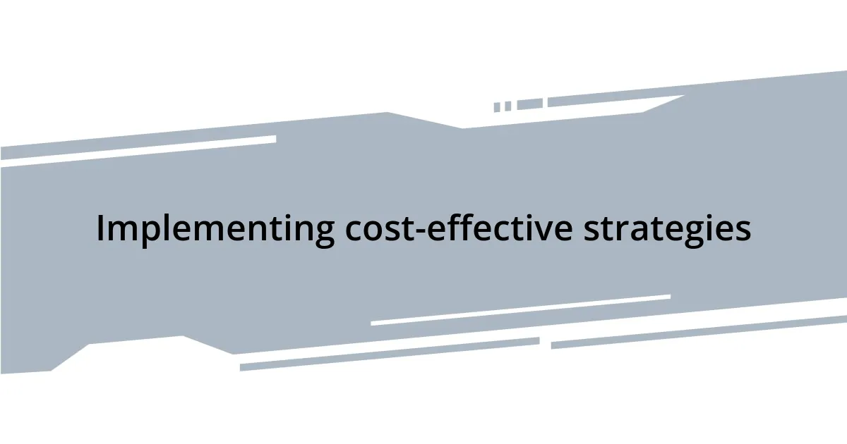 Implementing cost-effective strategies