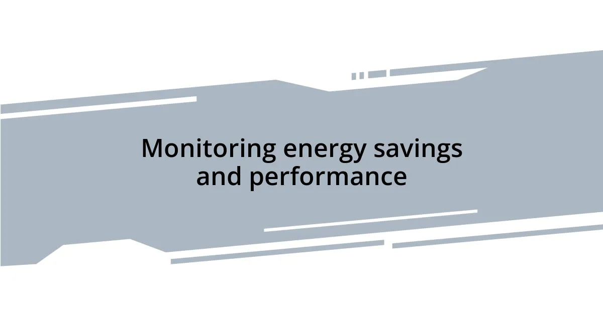 Monitoring energy savings and performance
