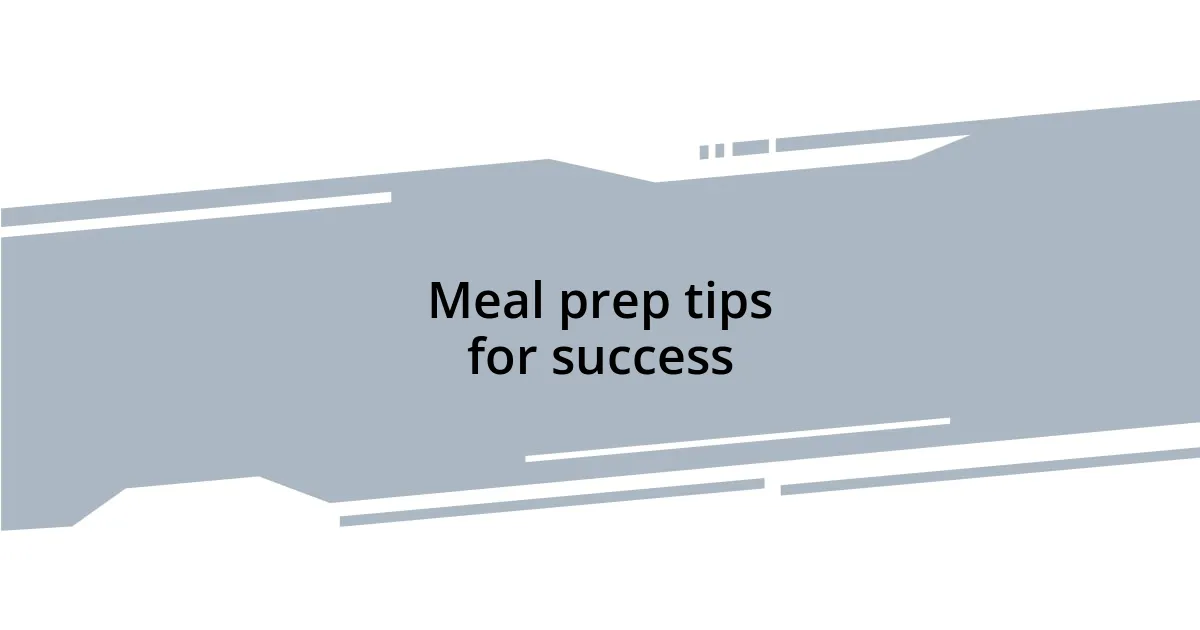 Meal prep tips for success