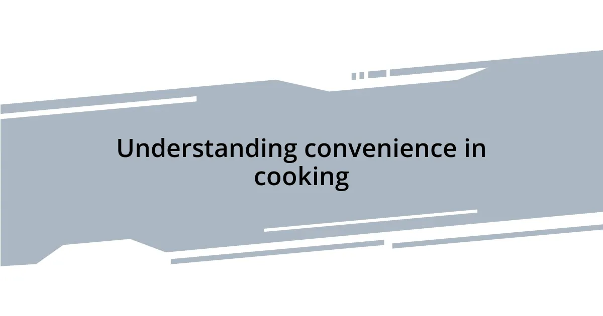 Understanding convenience in cooking