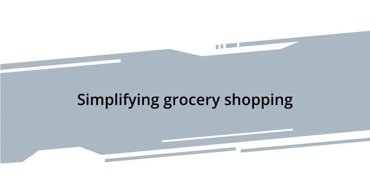 Simplifying grocery shopping